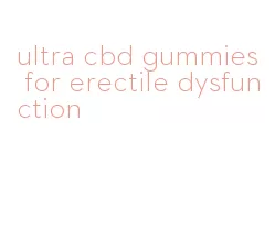 ultra cbd gummies for erectile dysfunction