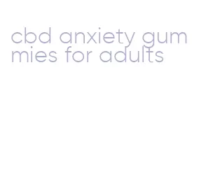 cbd anxiety gummies for adults