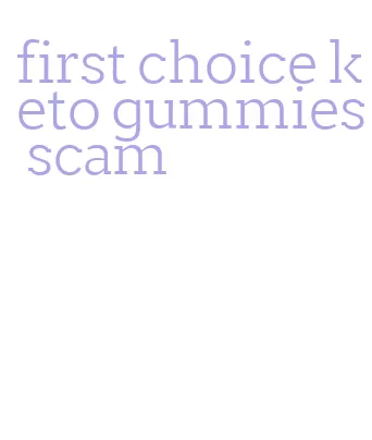 first choice keto gummies scam