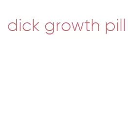 dick growth pill