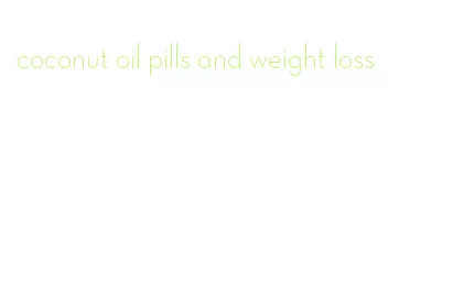 coconut oil pills and weight loss