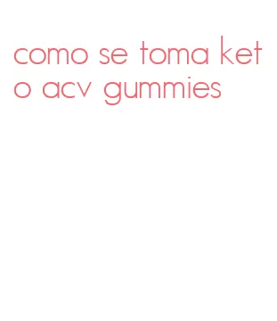 como se toma keto acv gummies