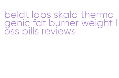 beldt labs skald thermogenic fat burner weight loss pills reviews