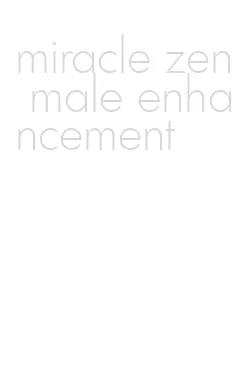 miracle zen male enhancement