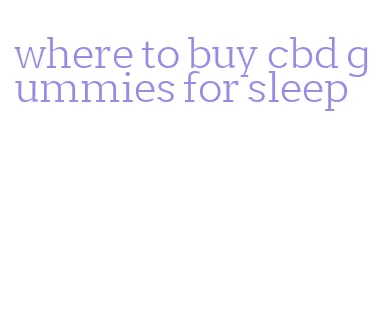 where to buy cbd gummies for sleep