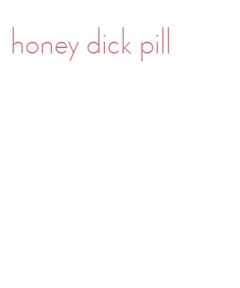 honey dick pill