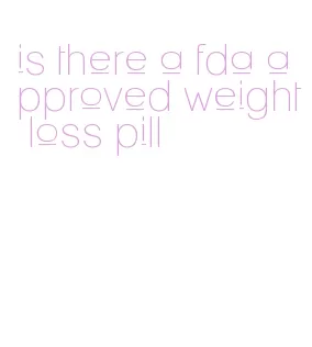 is there a fda approved weight loss pill