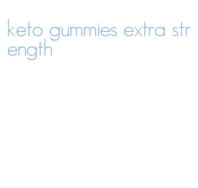 keto gummies extra strength