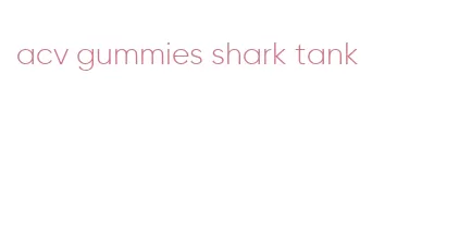 acv gummies shark tank