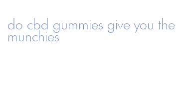 do cbd gummies give you the munchies