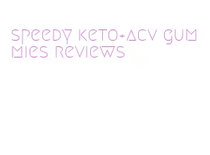 speedy keto+acv gummies reviews