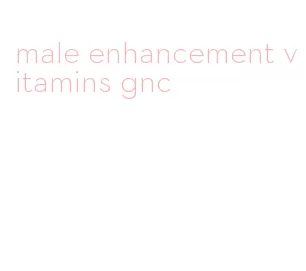 male enhancement vitamins gnc