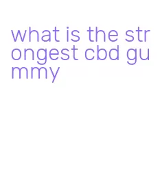 what is the strongest cbd gummy