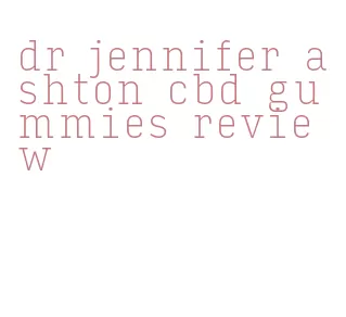 dr jennifer ashton cbd gummies review