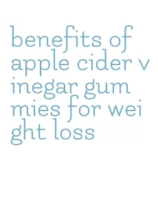 benefits of apple cider vinegar gummies for weight loss