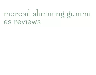 morosil slimming gummies reviews