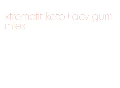 xtremefit keto+acv gummies