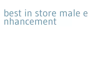 best in store male enhancement