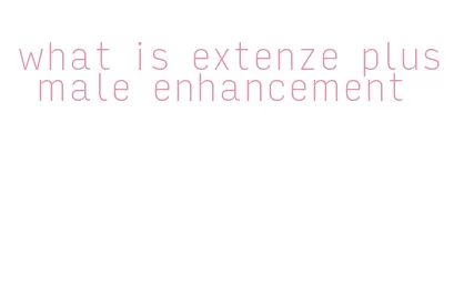 what is extenze plus male enhancement