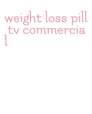 weight loss pill tv commercial