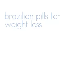 brazilian pills for weight loss