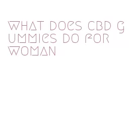 what does cbd gummies do for woman