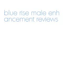 blue rise male enhancement reviews