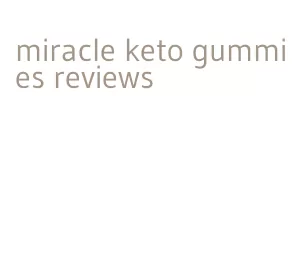 miracle keto gummies reviews