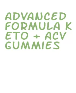 advanced formula keto + acv gummies