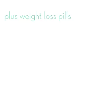 plus weight loss pills