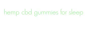 hemp cbd gummies for sleep