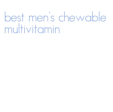 best men's chewable multivitamin