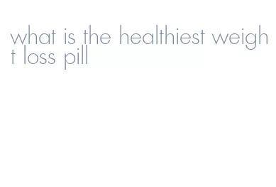 what is the healthiest weight loss pill