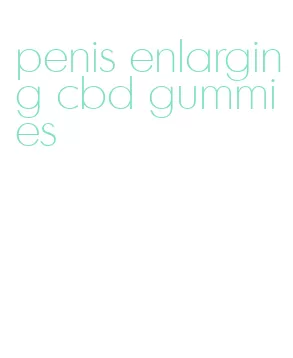 penis enlarging cbd gummies