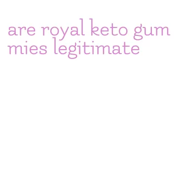 are royal keto gummies legitimate