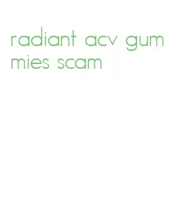 radiant acv gummies scam