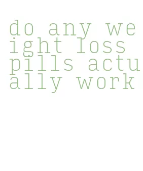 do any weight loss pills actually work