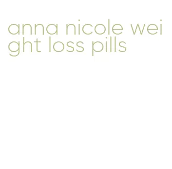 anna nicole weight loss pills