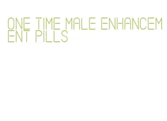 one time male enhancement pills