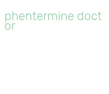 phentermine doctor