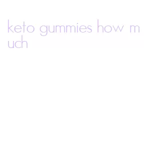 keto gummies how much