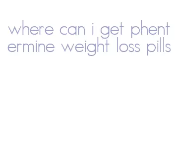 where can i get phentermine weight loss pills