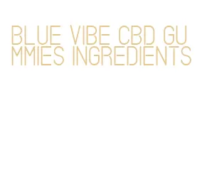 blue vibe cbd gummies ingredients