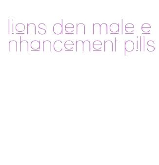 lions den male enhancement pills