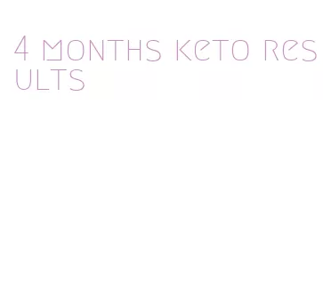 4 months keto results