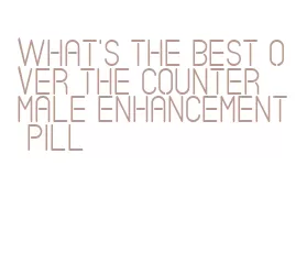 what's the best over the counter male enhancement pill