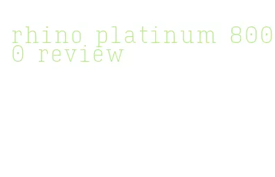 rhino platinum 8000 review