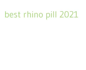 best rhino pill 2021