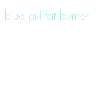 blue pill fat burner