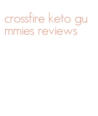 crossfire keto gummies reviews